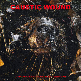 CAUSTIC WOUND - Grinding Mechanism of Torment