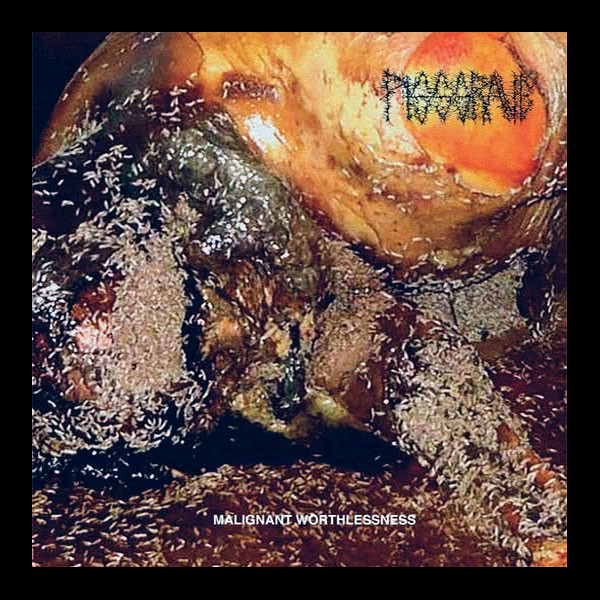 PISSGRAVE - Malignant Worthlessness