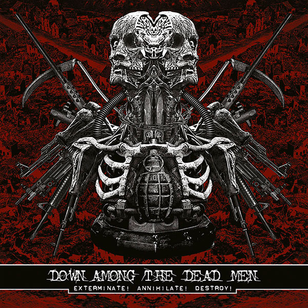 DOWN AMONG THE DEAD MEN - Exterminate! Annihilate! Destroy!