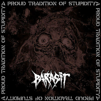PARASIT - A Proud Tradition of Stupidity