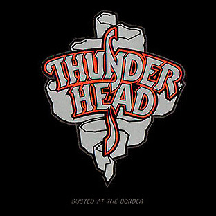THUNDERHEAD - Busted at the Border