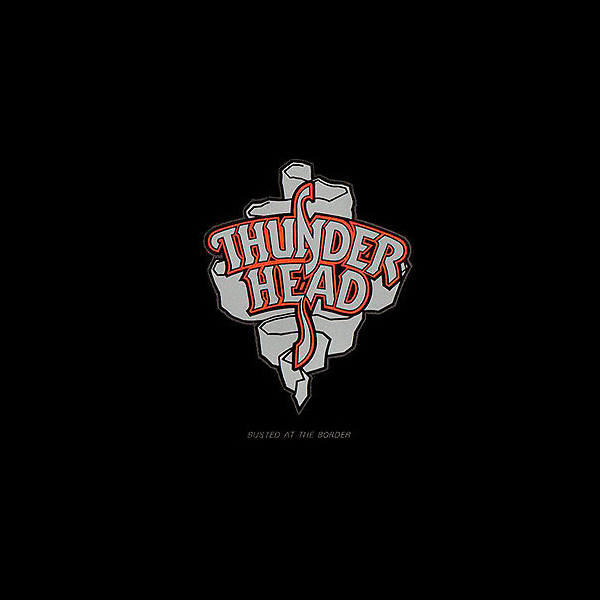 THUNDERHEAD - Busted at the Border