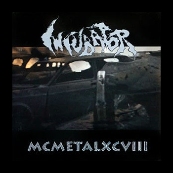INCUBATOR - MCMETALXCVIII