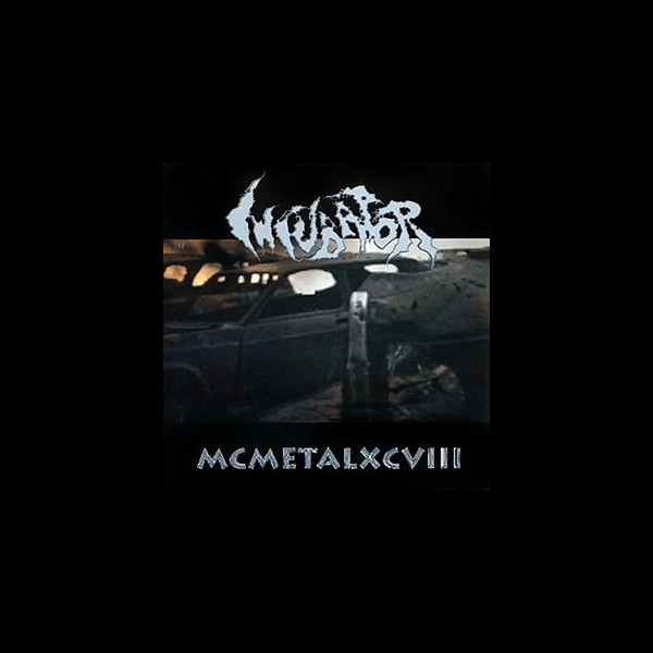 INCUBATOR - MCMETALXCVIII