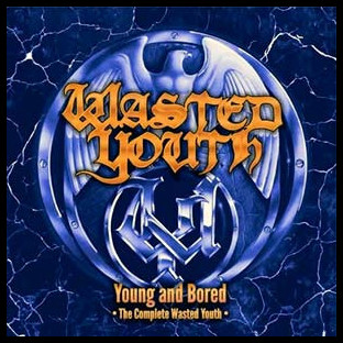 WASTED YOUTH - Young and Bored - The Complete Wasted Youth