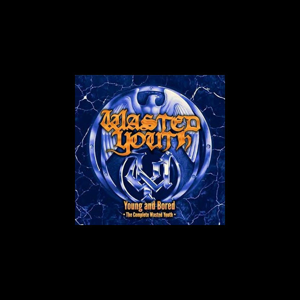 WASTED YOUTH - Young and Bored - The Complete Wasted Youth