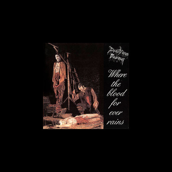 DISASTROUS MURMUR - Where the Blood for Ever Rains