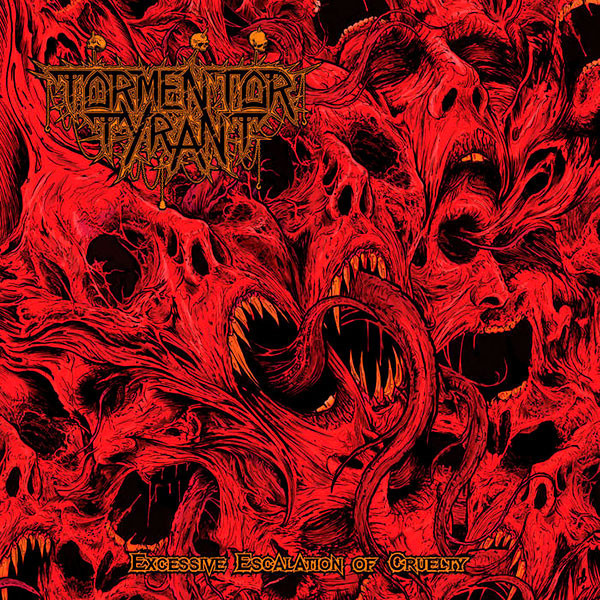 TORMENTOR TYRANT - Excessive Escalation of Cruelty