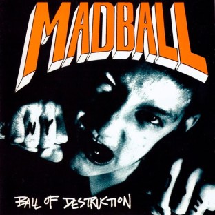 MADBALL - Ball of Destruction