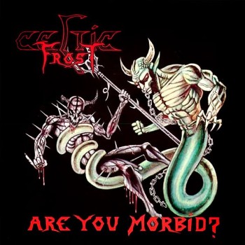 CELTIC FROST - Are You Morbid?