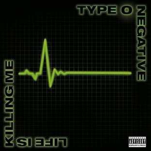 TYPE O NEGATIVE - Life is Killing Me