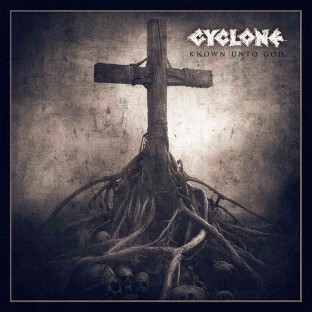 CYCLONE - Known Unto God