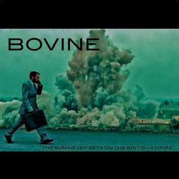 BOVINE - The Sun Never Sets On the British Empire